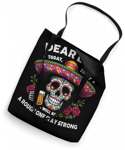 Dear Liver Today Will Be A Rough One Stay Strong cinco de Tote Bag $13.99 Totes