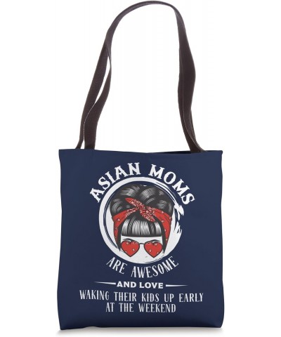 Asian Moms are Awesome Wake Everyone up Early at the Weekend Tote Bag $12.69 Totes