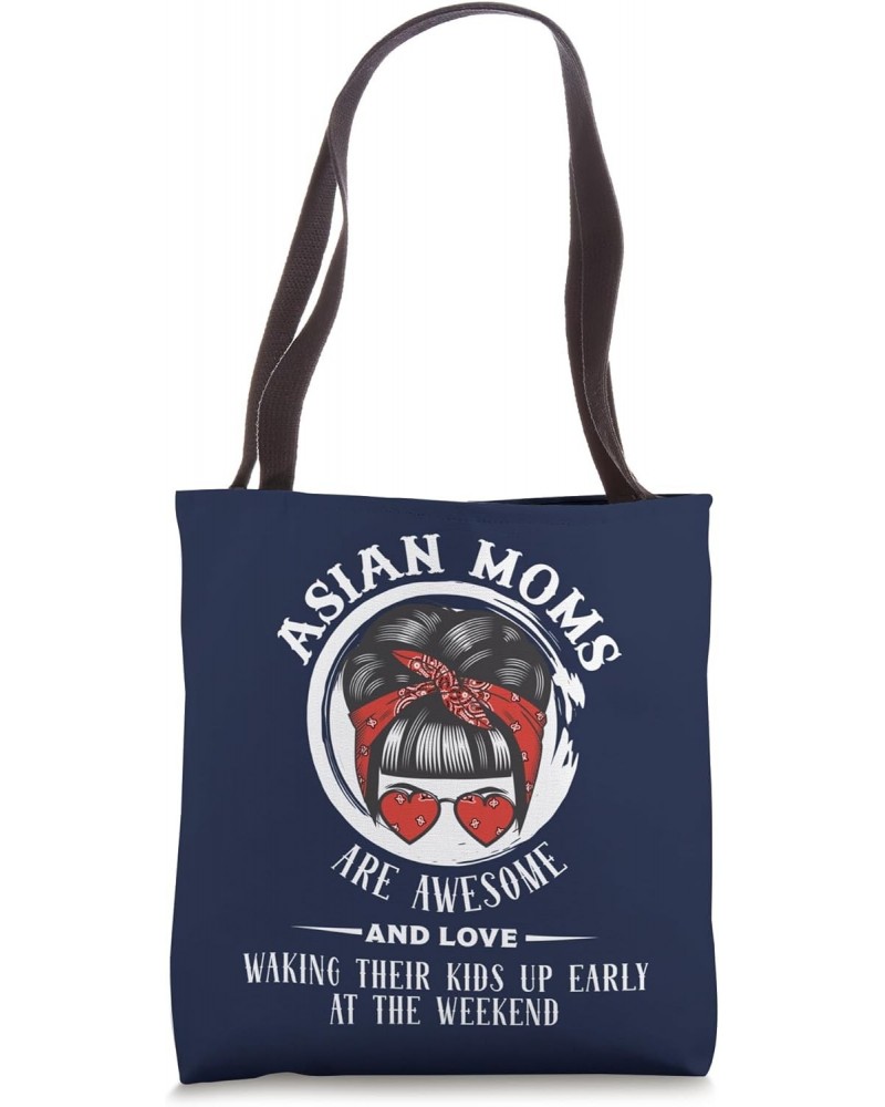 Asian Moms are Awesome Wake Everyone up Early at the Weekend Tote Bag $12.69 Totes