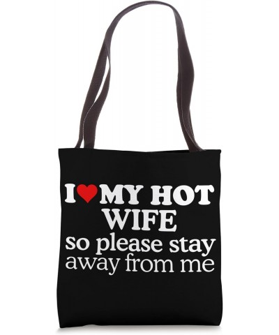 I Love My Hot Wife So Please Stay Away From Me Funny Sayings Tote Bag $11.42 Totes