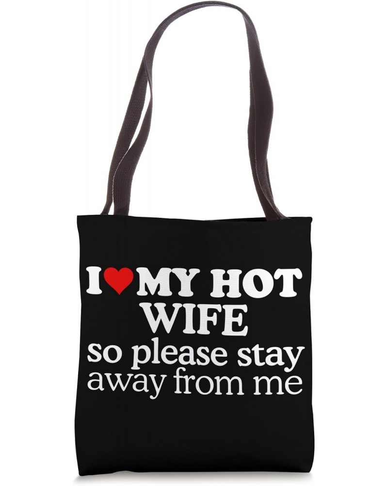 I Love My Hot Wife So Please Stay Away From Me Funny Sayings Tote Bag $11.42 Totes