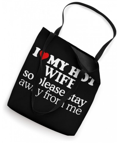 I Love My Hot Wife So Please Stay Away From Me Funny Sayings Tote Bag $11.42 Totes