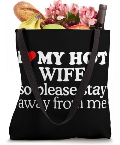 I Love My Hot Wife So Please Stay Away From Me Funny Sayings Tote Bag $11.42 Totes