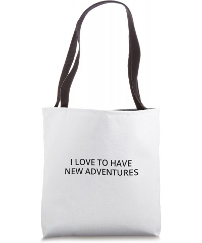 I love to have new adventures Tote Bag $15.36 Totes