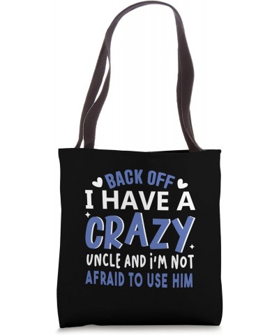 Back Off! I Have A Crazy Uncle And I'm Not Afraid To Use Him Tote Bag $13.92 Totes