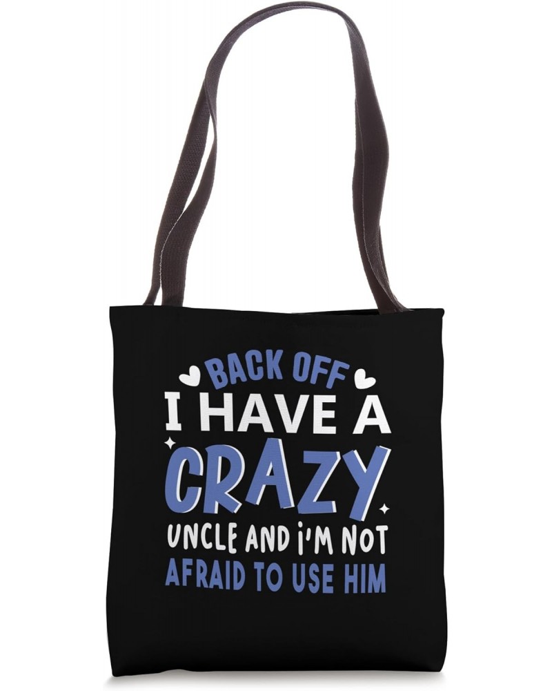 Back Off! I Have A Crazy Uncle And I'm Not Afraid To Use Him Tote Bag $13.92 Totes