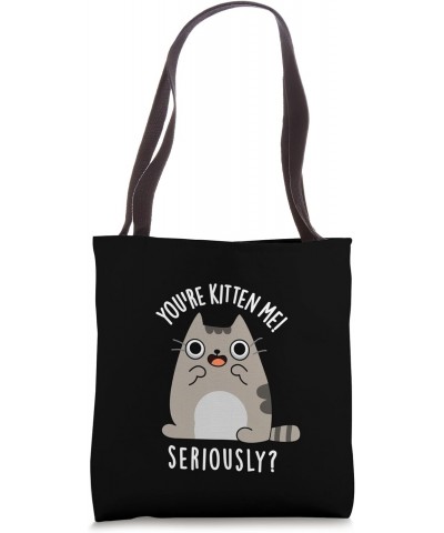 You're Kitten Me Seriously Funny Cat Pun Tote Bag $10.56 Totes