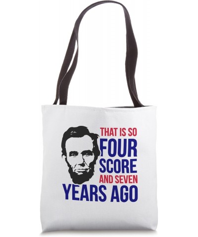 4th of July, That Is So Four Score And Seven Years Apparel Tote Bag $12.38 Totes