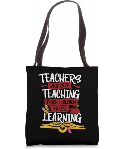 Teachers Who Love Teaching Teach Children To Love Learning Tote Bag $13.74 Totes