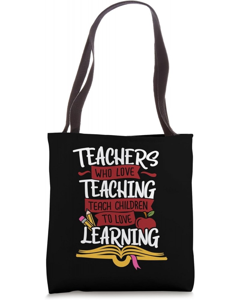 Teachers Who Love Teaching Teach Children To Love Learning Tote Bag $13.74 Totes