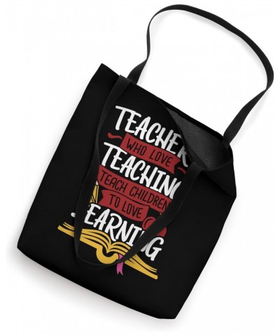 Teachers Who Love Teaching Teach Children To Love Learning Tote Bag $13.74 Totes