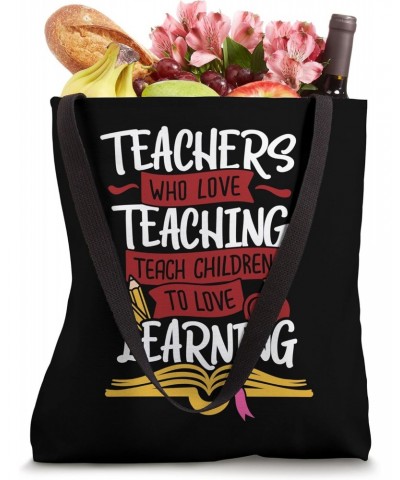 Teachers Who Love Teaching Teach Children To Love Learning Tote Bag $13.74 Totes