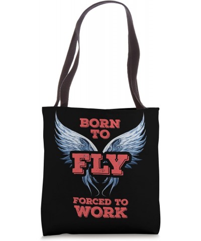 Born to Fly forced to work Tote Bag $10.78 Totes