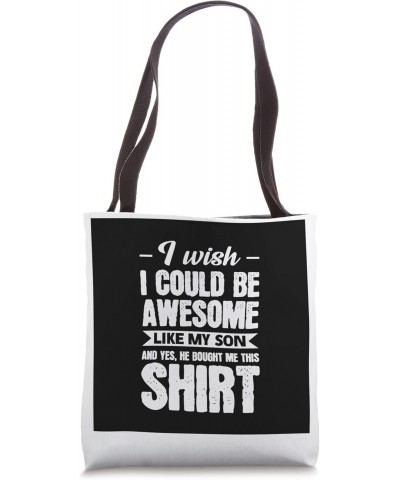 I wise I could be awesome like my son Dad Son Tote Bag $11.76 Totes