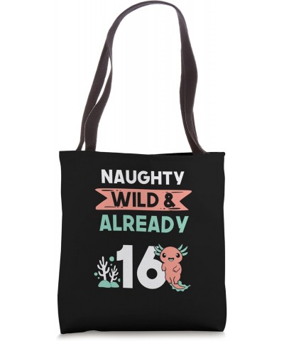 Naughty Wild & Already 16 Birthday Axolotl Tote Bag $15.00 Totes