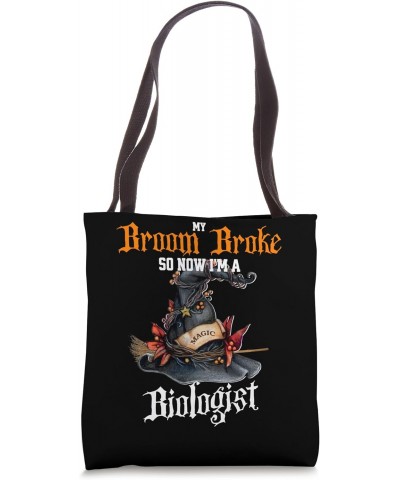 Funny Halloween My Broom Broke So Now I'm a Biologist Tote Bag $11.87 Totes