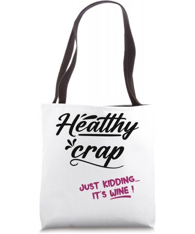 Healthy Crap Just Kidding It's Wine - Women Wine Lover Tote Bag $10.50 Totes