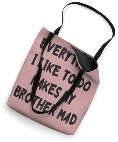 Everything I Like To Do Makes My Brother Mad Funny Sister Tote Bag $16.81 Totes