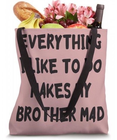 Everything I Like To Do Makes My Brother Mad Funny Sister Tote Bag $16.81 Totes