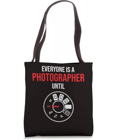 Photography Everyone is a Photographer Until Manually Tote Bag $11.76 Totes